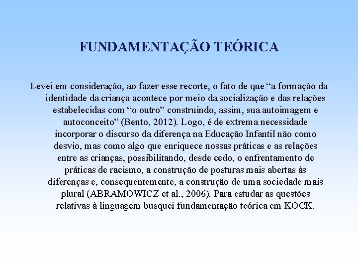 FUNDAMENTAÇÃO TEÓRICA Levei em consideração, ao fazer esse recorte, o fato de que “a