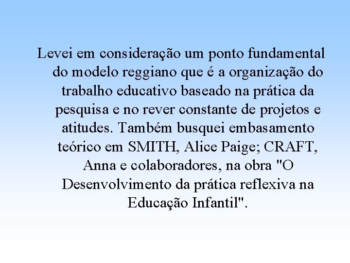 Levei em consideração um ponto fundamental do modelo reggiano que é a organização do