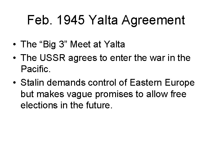 Feb. 1945 Yalta Agreement • The “Big 3” Meet at Yalta • The USSR