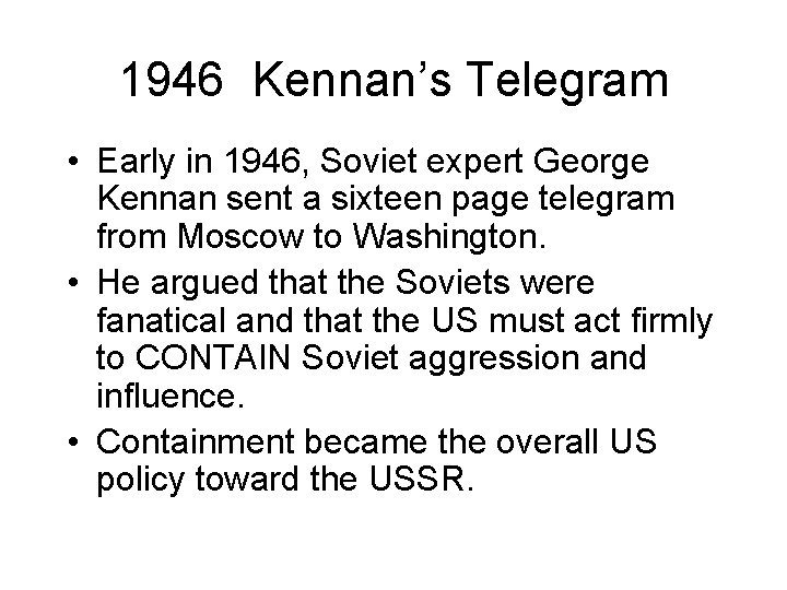 1946 Kennan’s Telegram • Early in 1946, Soviet expert George Kennan sent a sixteen