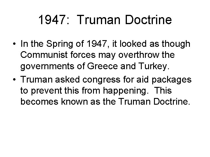 1947: Truman Doctrine • In the Spring of 1947, it looked as though Communist