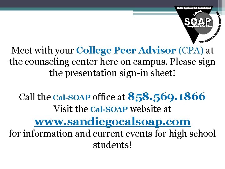 Meet with your College Peer Advisor (CPA) at the counseling center here on campus.