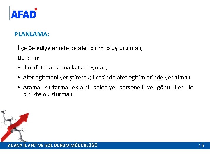 PLANLAMA: İlçe Belediyelerinde de afet birimi oluşturulmalı; Bu birim • İlin afet planlarına katkı