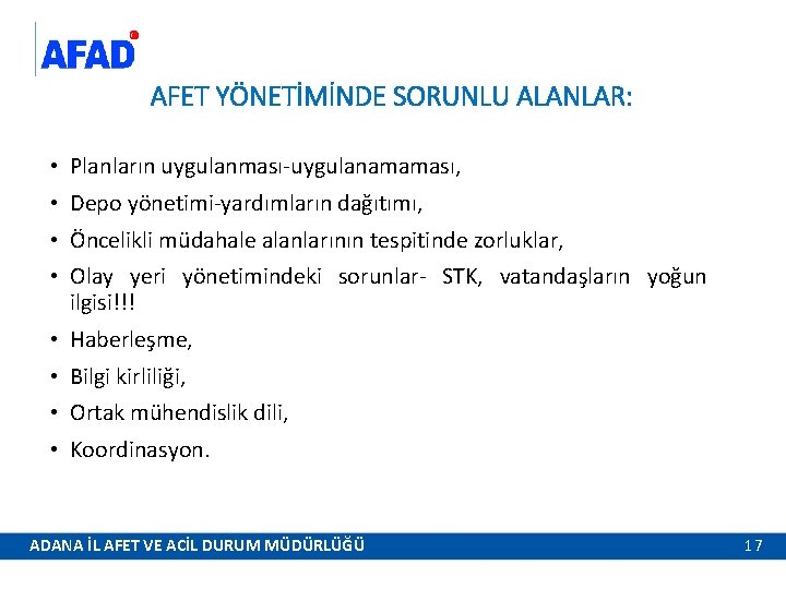 AFET YÖNETİMİNDE SORUNLU ALANLAR: • Planların uygulanması-uygulanamaması, • Depo yönetimi-yardımların dağıtımı, • Öncelikli müdahale