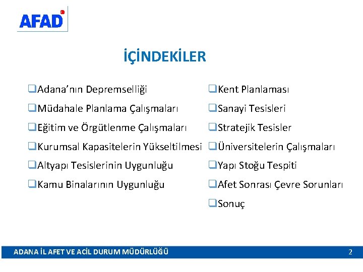 İÇİNDEKİLER q. Adana’nın Depremselliği q. Kent Planlaması q. Müdahale Planlama Çalışmaları q. Sanayi Tesisleri