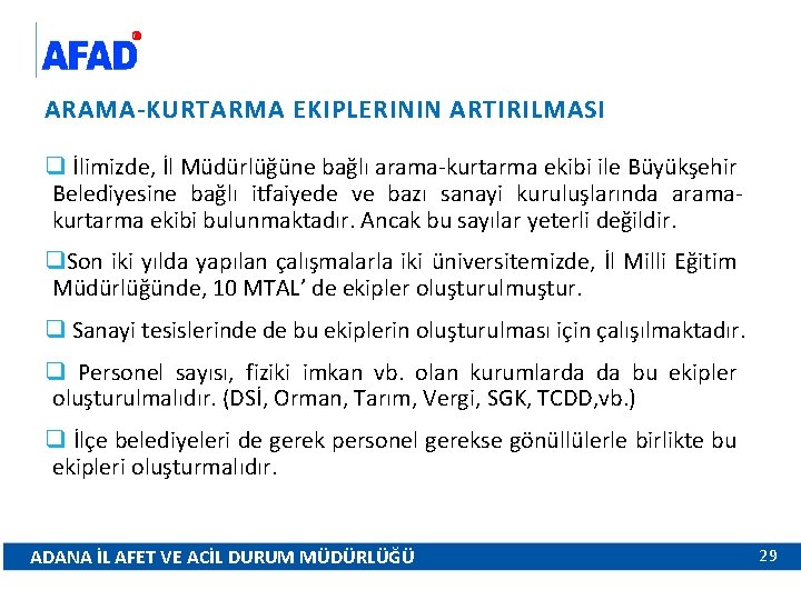 ARAMA-KURTARMA EKIPLERININ ARTIRILMASI q İlimizde, İl Müdürlüğüne bağlı arama-kurtarma ekibi ile Büyükşehir Belediyesine bağlı