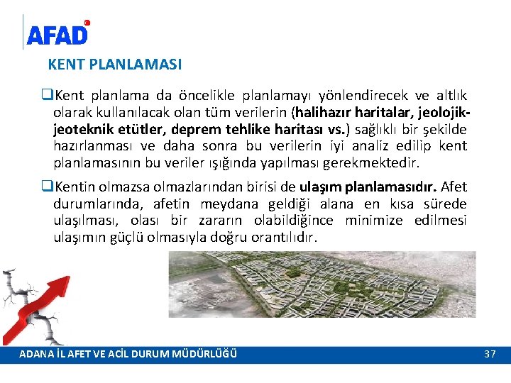 KENT PLANLAMASI q. Kent planlama da öncelikle planlamayı yönlendirecek ve altlık olarak kullanılacak olan