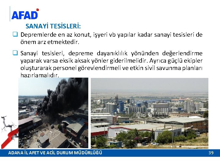 SANAYİ TESİSLERİ: q Depremlerde en az konut, işyeri vb yapılar kadar sanayi tesisleri de