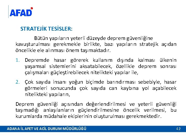 STRATEJİK TESİSLER: Bütün yapıların yeterli düzeyde deprem güvenliğine kavuşturulması gerekmekle birlikte, bazı yapıların stratejik