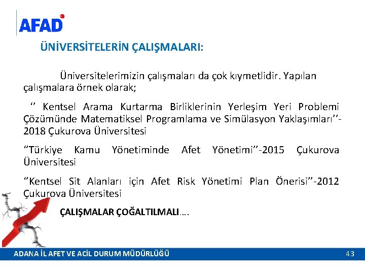 ÜNİVERSİTELERİN ÇALIŞMALARI: Üniversitelerimizin çalışmaları da çok kıymetlidir. Yapılan çalışmalara örnek olarak; ‘’ Kentsel Arama