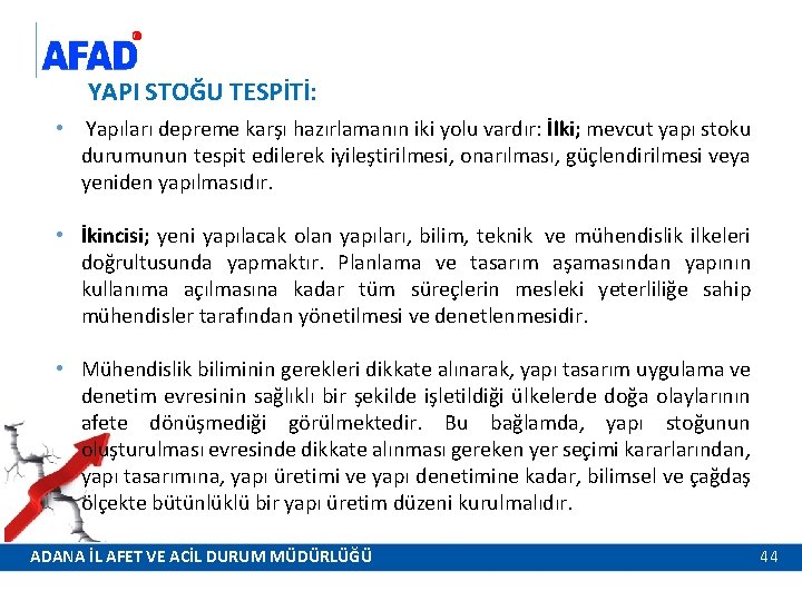 YAPI STOĞU TESPİTİ: • Yapıları depreme karşı hazırlamanın iki yolu vardır: İlki; mevcut yapı