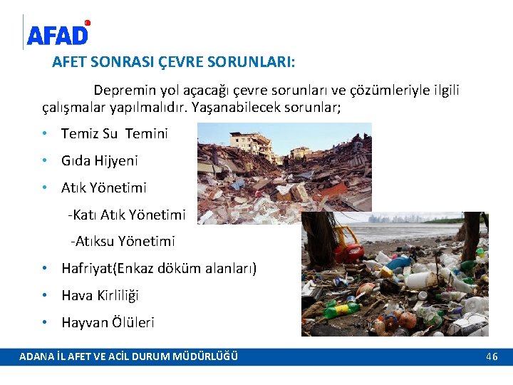 AFET SONRASI ÇEVRE SORUNLARI: Depremin yol açacağı çevre sorunları ve çözümleriyle ilgili çalışmalar yapılmalıdır.