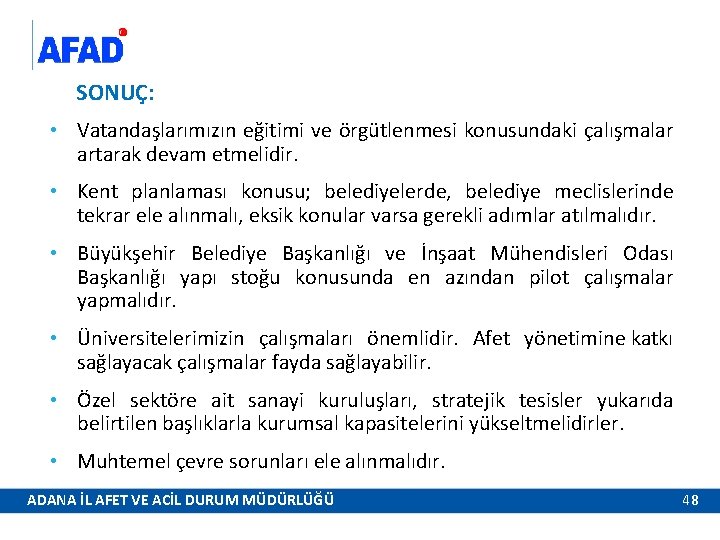 SONUÇ: • Vatandaşlarımızın eğitimi ve örgütlenmesi konusundaki çalışmalar artarak devam etmelidir. • Kent planlaması