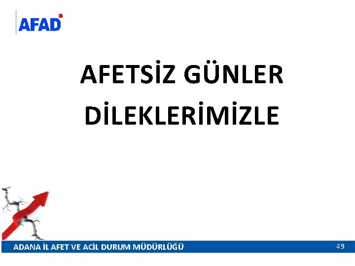 AFETSİZ GÜNLER DİLEKLERİMİZLE ADANA İL AFET VE ACİL DURUM MÜDÜRLÜĞÜ 49 