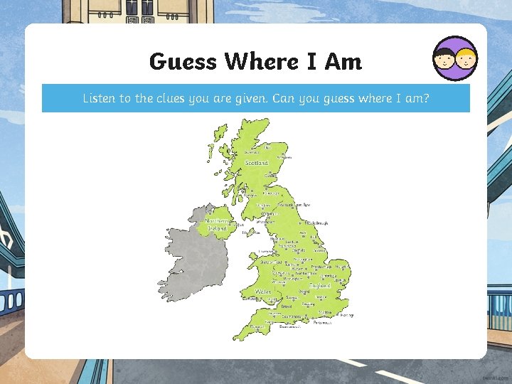 Guess Where I Am Listen to the clues you are given. Can you guess