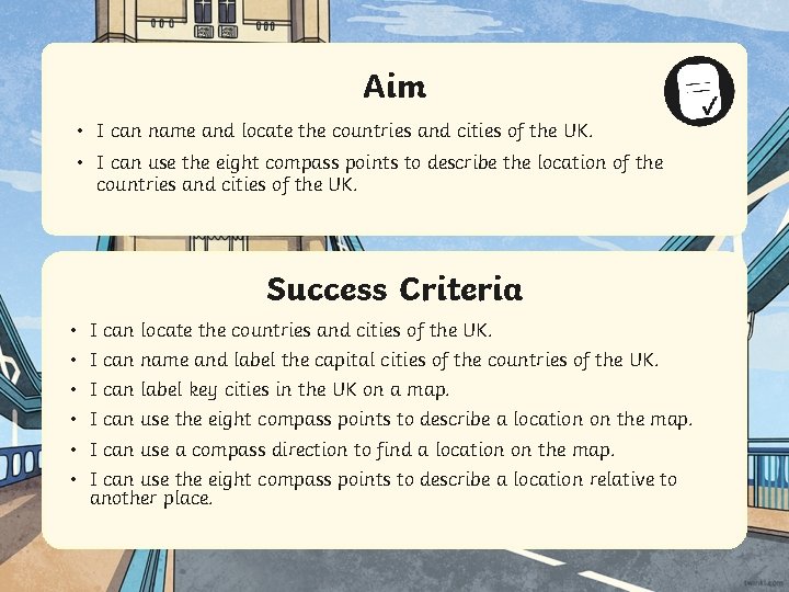 Aim • I can name and locate the countries and cities of the UK.