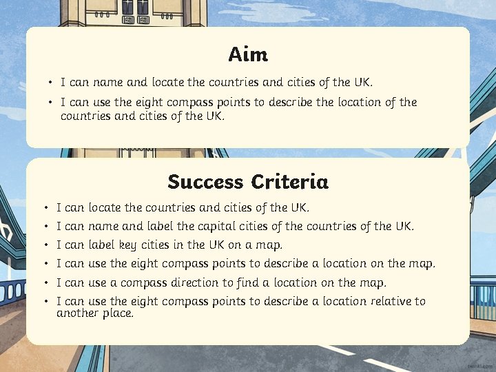 Aim • I can name and locate the countries and cities of the UK.