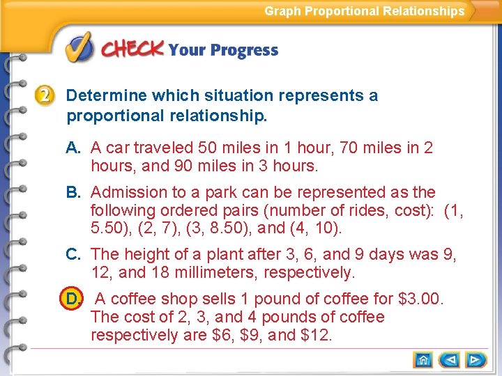 Graph Proportional Relationships Determine which situation represents a proportional relationship. A. A car traveled