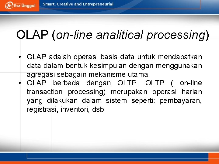 OLAP (on-line analitical processing) • OLAP adalah operasi basis data untuk mendapatkan data dalam