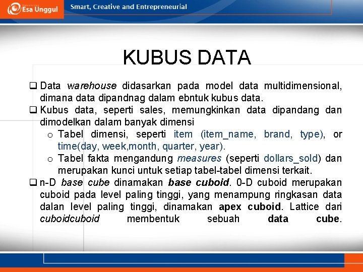 KUBUS DATA q Data warehouse didasarkan pada model data multidimensional, dimana data dipandnag dalam