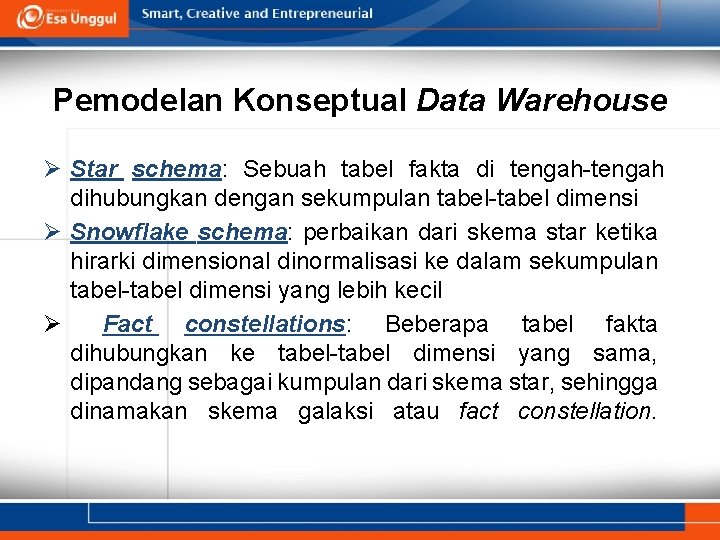 Pemodelan Konseptual Data Warehouse Ø Star schema: Sebuah tabel fakta di tengah-tengah dihubungkan dengan