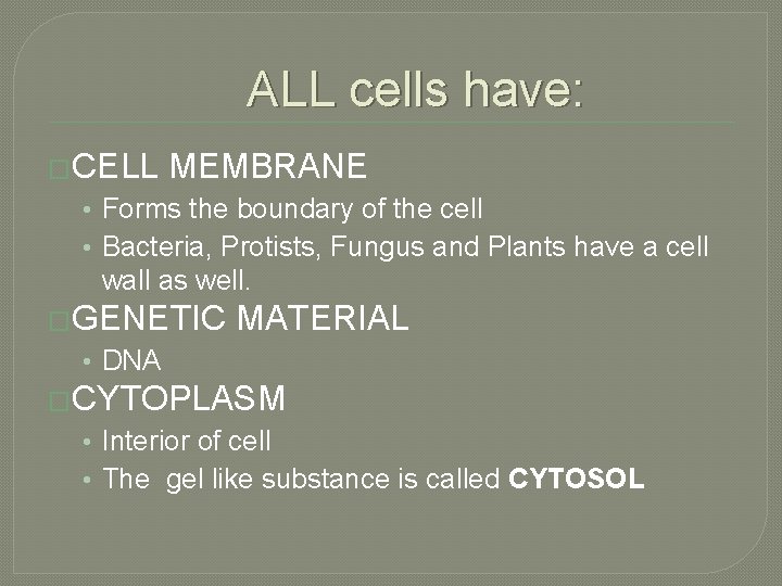 ALL cells have: �CELL MEMBRANE • Forms the boundary of the cell • Bacteria,