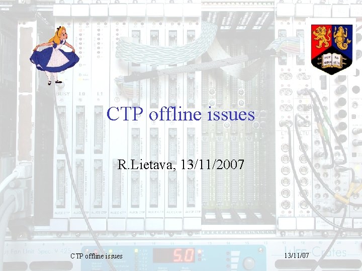 CTP offline issues R. Lietava, 13/11/2007 CTP offline issues 13/11/07 