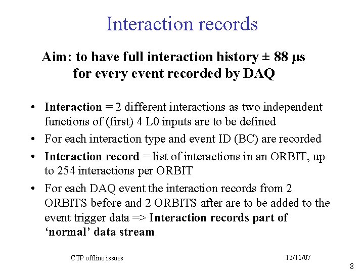 Interaction records Aim: to have full interaction history ± 88 μs for every event