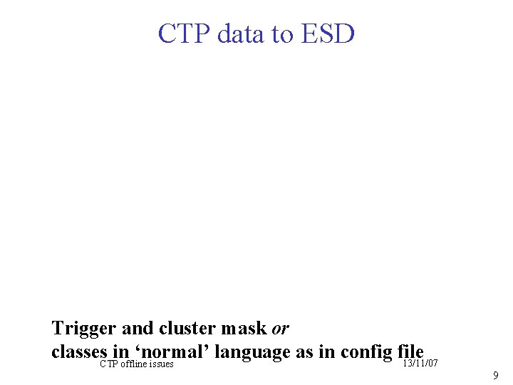CTP data to ESD Trigger and cluster mask or classes. CTPinoffline ‘normal’ language as