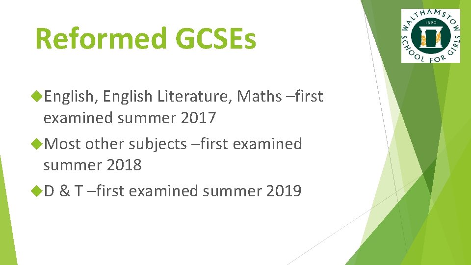 Reformed GCSEs English, English Literature, Maths –first examined summer 2017 Most other subjects –first