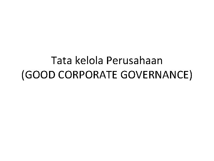 Tata kelola Perusahaan (GOOD CORPORATE GOVERNANCE) 