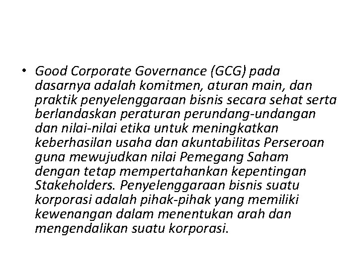  • Good Corporate Governance (GCG) pada dasarnya adalah komitmen, aturan main, dan praktik