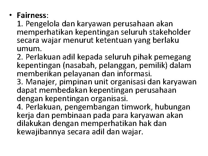  • Fairness: 1. Pengelola dan karyawan perusahaan akan memperhatikan kepentingan seluruh stakeholder secara