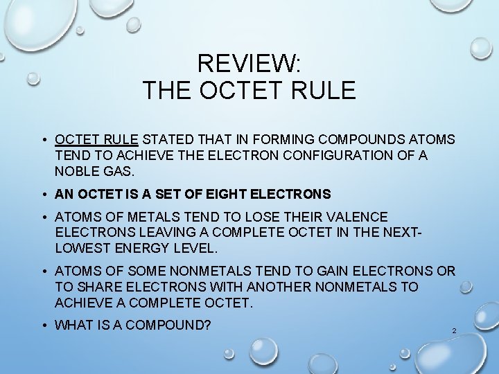 REVIEW: THE OCTET RULE • OCTET RULE STATED THAT IN FORMING COMPOUNDS ATOMS TEND