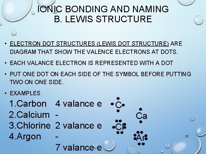 IONIC BONDING AND NAMING B. LEWIS STRUCTURE • ELECTRON DOT STRUCTURES (LEWIS DOT STRUCTURE)