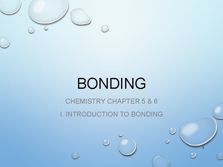 BONDING CHEMISTRY CHAPTER 5 & 6 I. INTRODUCTION TO BONDING 3 