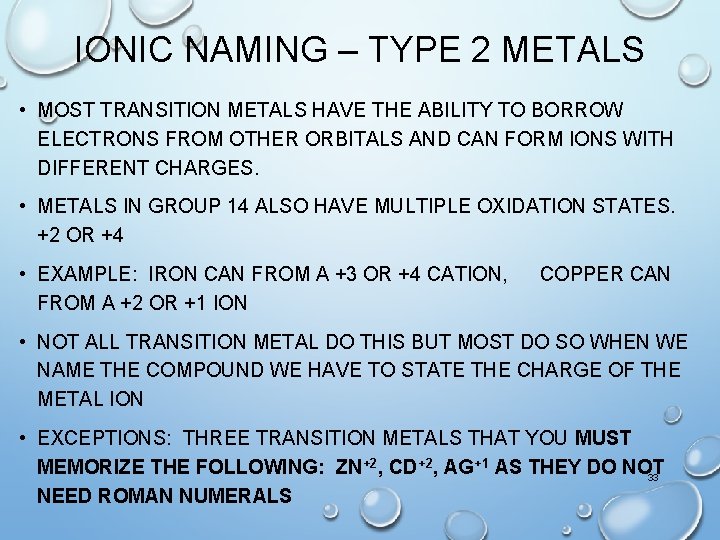 IONIC NAMING – TYPE 2 METALS • MOST TRANSITION METALS HAVE THE ABILITY TO