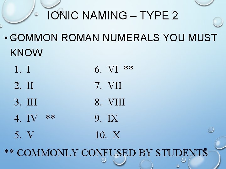 IONIC NAMING – TYPE 2 • COMMON ROMAN NUMERALS YOU MUST KNOW 1. I