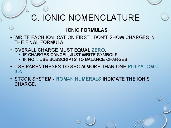 C. IONIC NOMENCLATURE IONIC FORMULAS • WRITE EACH ION, CATION FIRST. DON’T SHOW CHARGES