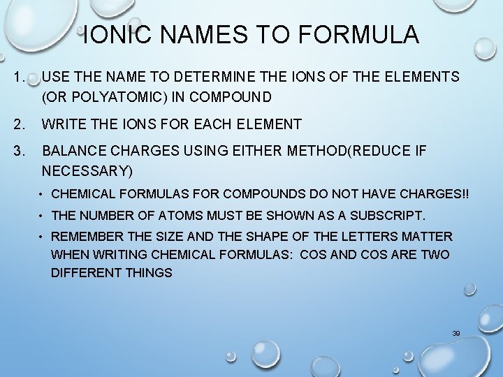 IONIC NAMES TO FORMULA 1. USE THE NAME TO DETERMINE THE IONS OF THE