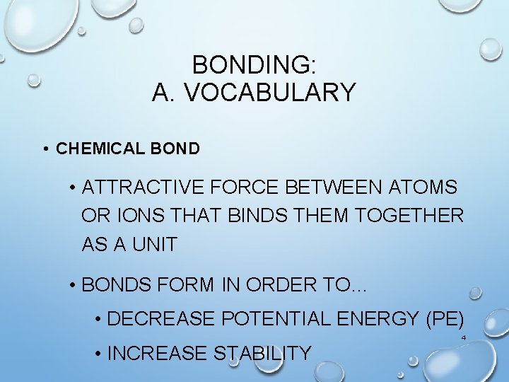 BONDING: A. VOCABULARY • CHEMICAL BOND • ATTRACTIVE FORCE BETWEEN ATOMS OR IONS THAT