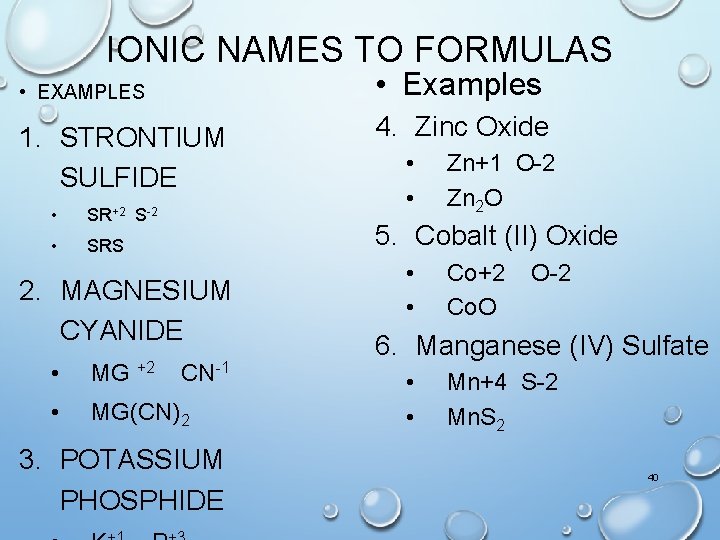 IONIC NAMES TO FORMULAS • Examples • EXAMPLES 1. STRONTIUM SULFIDE • SR+2 S-2