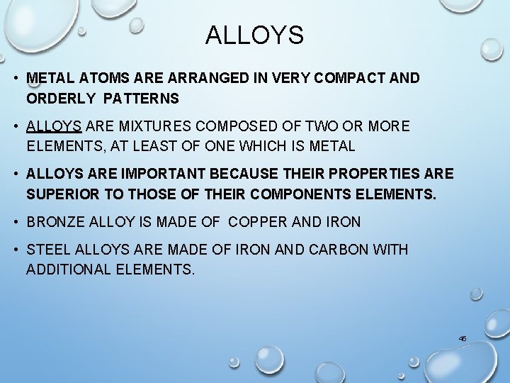 ALLOYS • METAL ATOMS ARE ARRANGED IN VERY COMPACT AND ORDERLY PATTERNS • ALLOYS