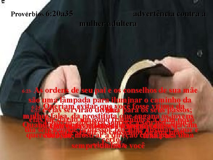 Provérbios 6: 20 a 35 advertência contra a mulher adúltera As ordens de seu Provérbios 6: 20 a 35 advertência contra a mulher adúltera As ordens de seu