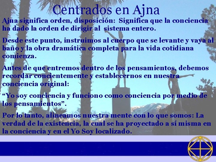 Centrados en Ajna significa orden, disposición: Significa que la conciencia ha dado la orden