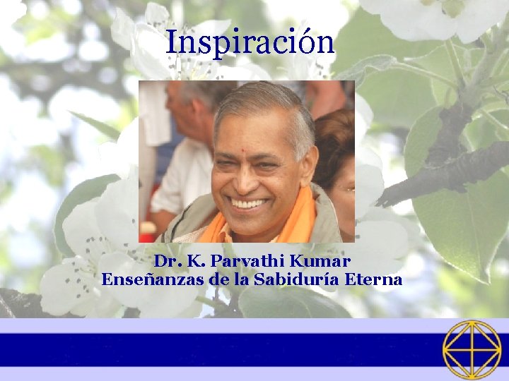 Inspiración Dr. K. Parvathi Kumar Enseñanzas de la Sabiduría Eterna 