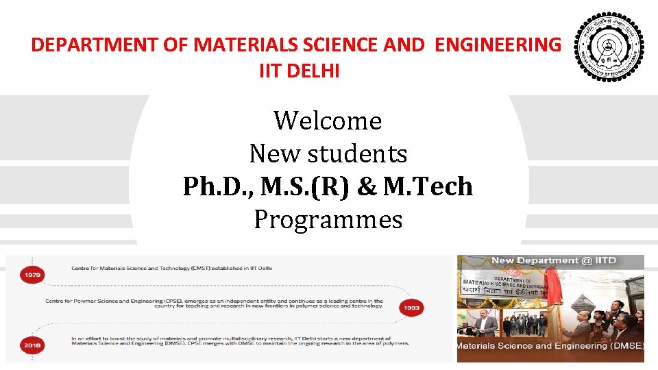 DEPARTMENT OF MATERIALS SCIENCE AND ENGINEERING IIT DELHI Welcome New students Ph. D. ,