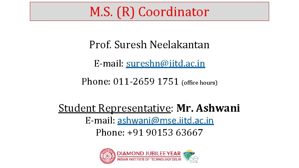 M. S. (R) Coordinator Prof. Suresh Neelakantan E-mail: sureshn@iitd. ac. in Phone: 011 -2659