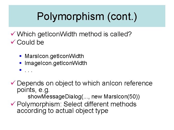 Polymorphism (cont. ) ü Which get. Icon. Width method is called? ü Could be Polymorphism (cont. ) ü Which get. Icon. Width method is called? ü Could be