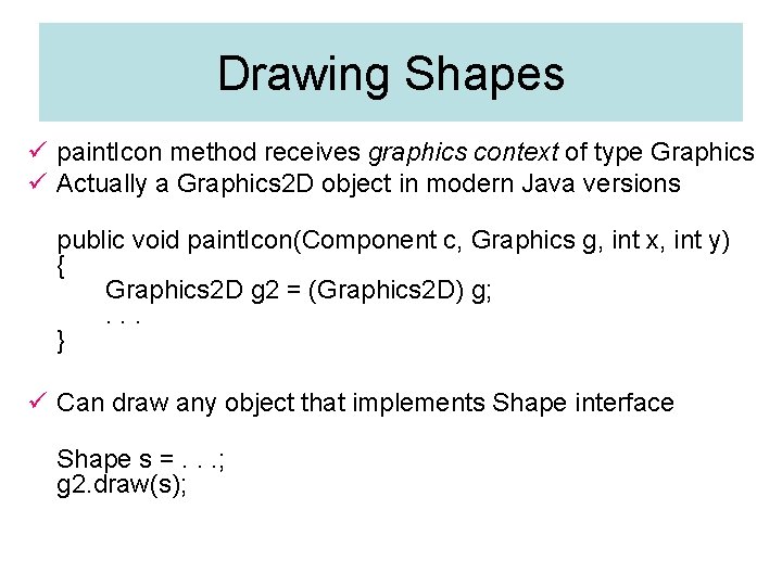Drawing Shapes ü paint. Icon method receives graphics context of type Graphics ü Actually Drawing Shapes ü paint. Icon method receives graphics context of type Graphics ü Actually
